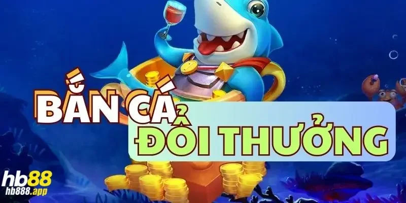 Tìm hiểu chung về bắn cá đổi thưởng là gì?