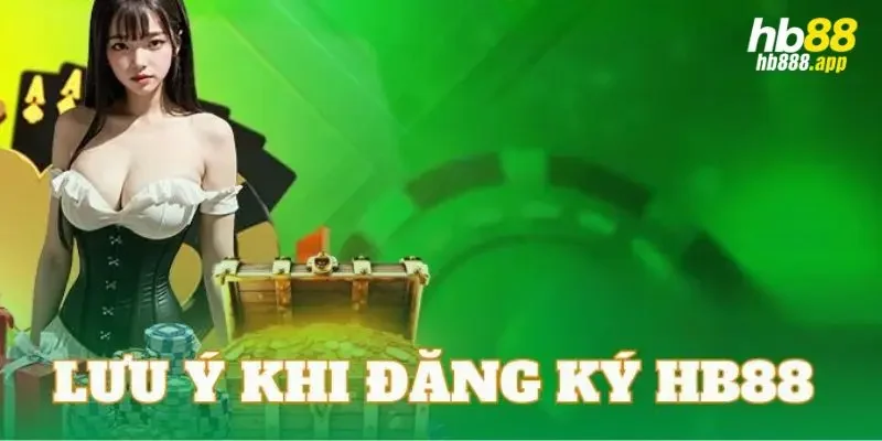 Những lưu ý quan trọng khi đăng ký HB88 người chơi cần biết