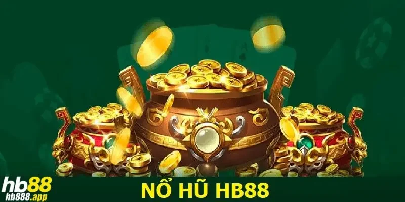 Giới thiệu sảnh nổ hũ Hb88 siêu hấp dẫn